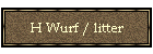 H Wurf / litter