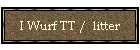 I Wurf TT /  litter
