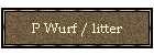 P Wurf / litter
