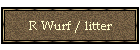 R Wurf / litter